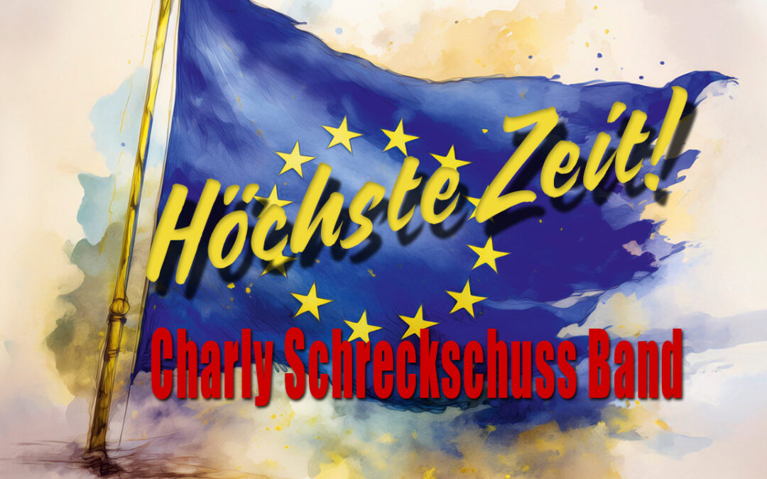 Neue Single von der Charly Schreckschuss Band „Höchste Zeit (Europa)“